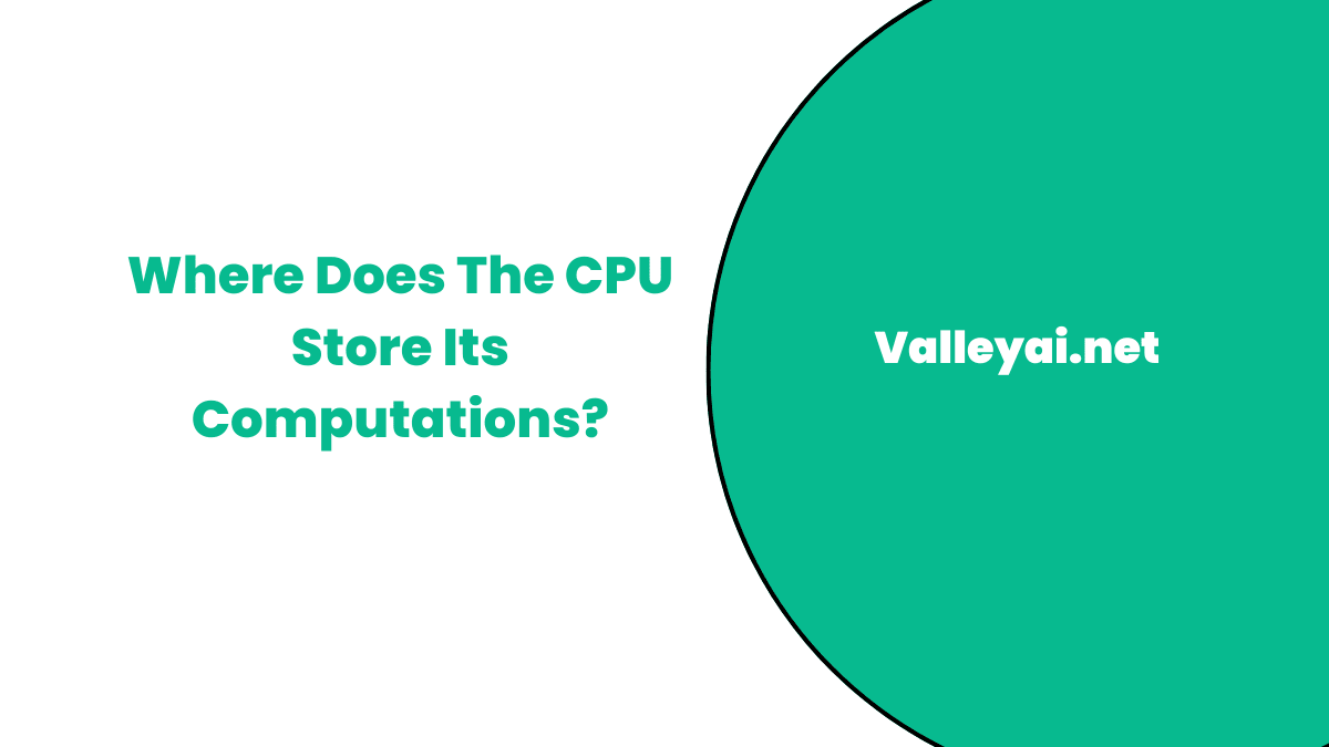 where does the CPU store its computations