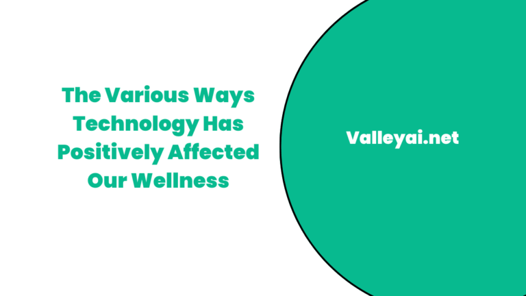 How has the development of technology positively affected our wellness