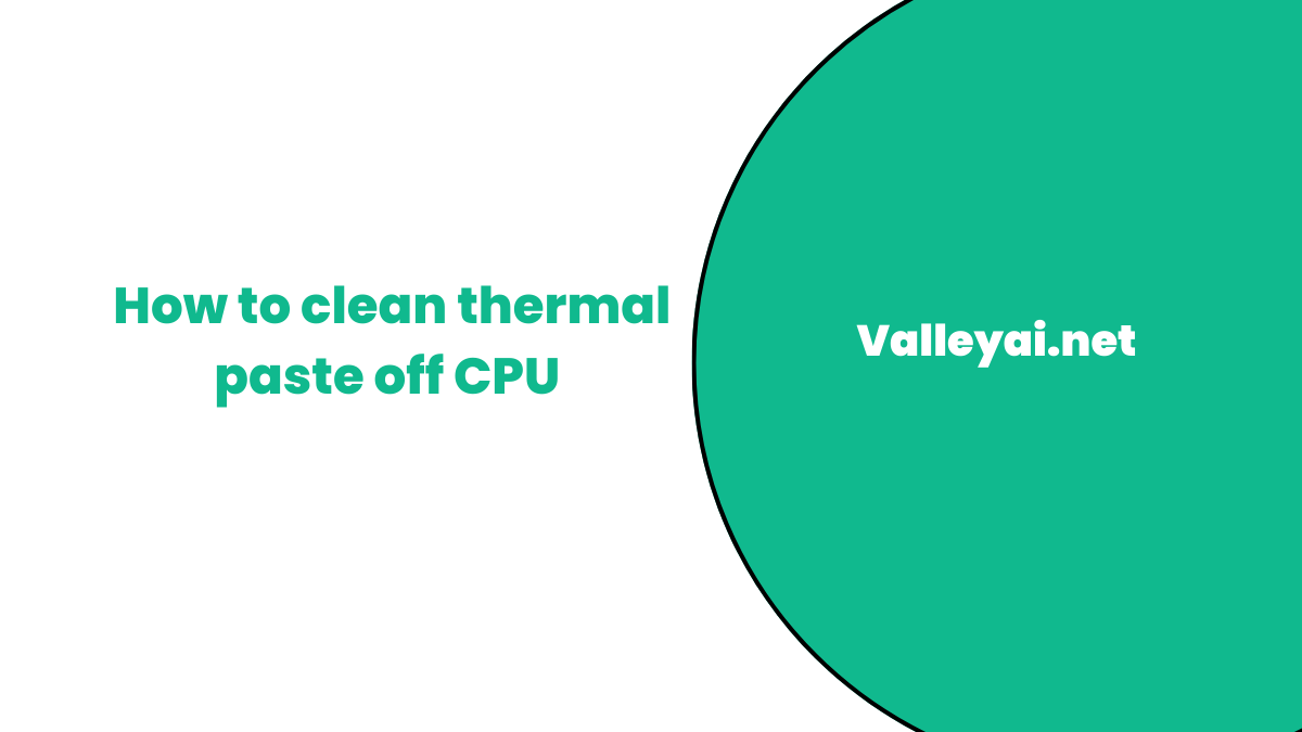 How to clean thermal paste off CPU