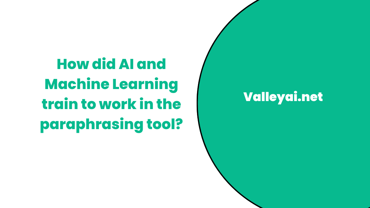 How are AI and Machine Learning trained to work in paraphrasing tool
