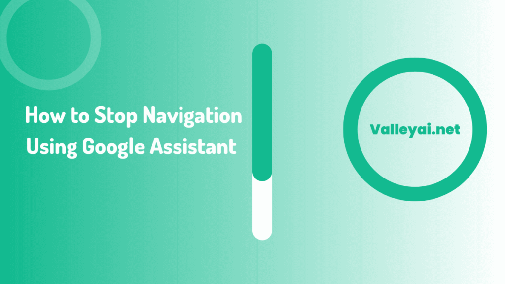 How to Stop Navigation Using Google Assistant