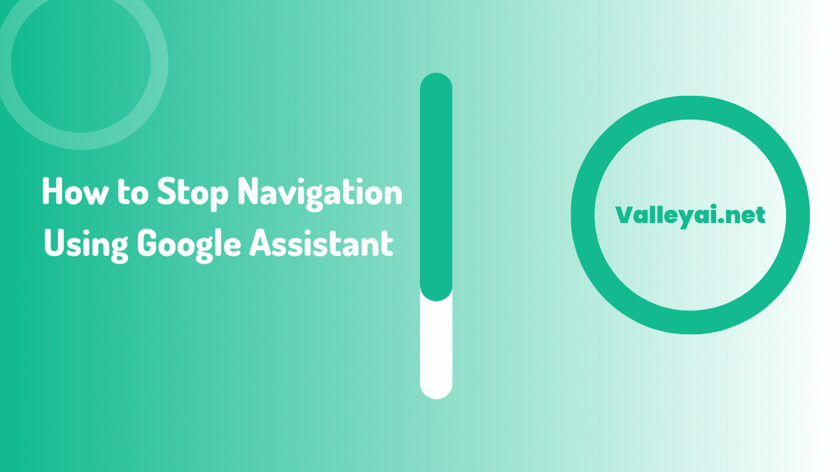 How to Stop Navigation Using Google Assistant easily