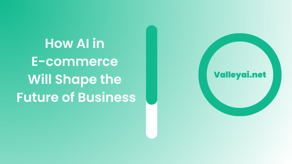 How AI in Ecommerce Will Shape the Future of Business