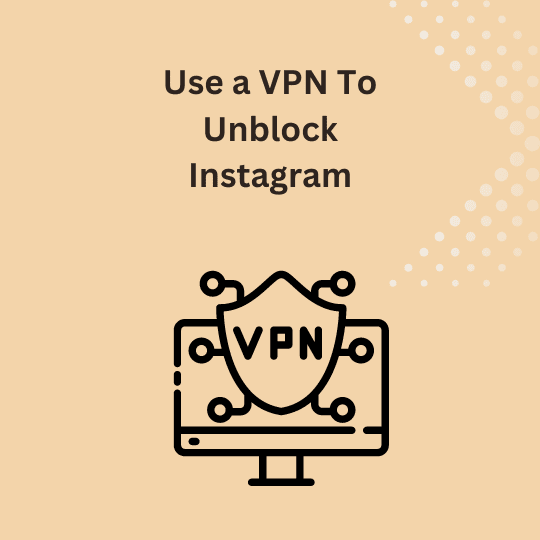 Use a VPN To Unblock Instagram