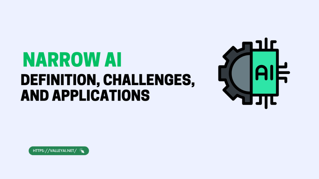 what-is-narrow-ai-definition-challenges-and-applications-valley-ai