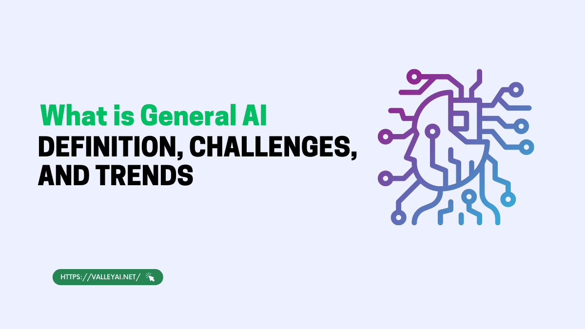 What Is General AI Definition, Challenges, and Trends