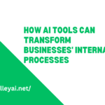 How AI Tools Can Transform Businesses' Internal Processes