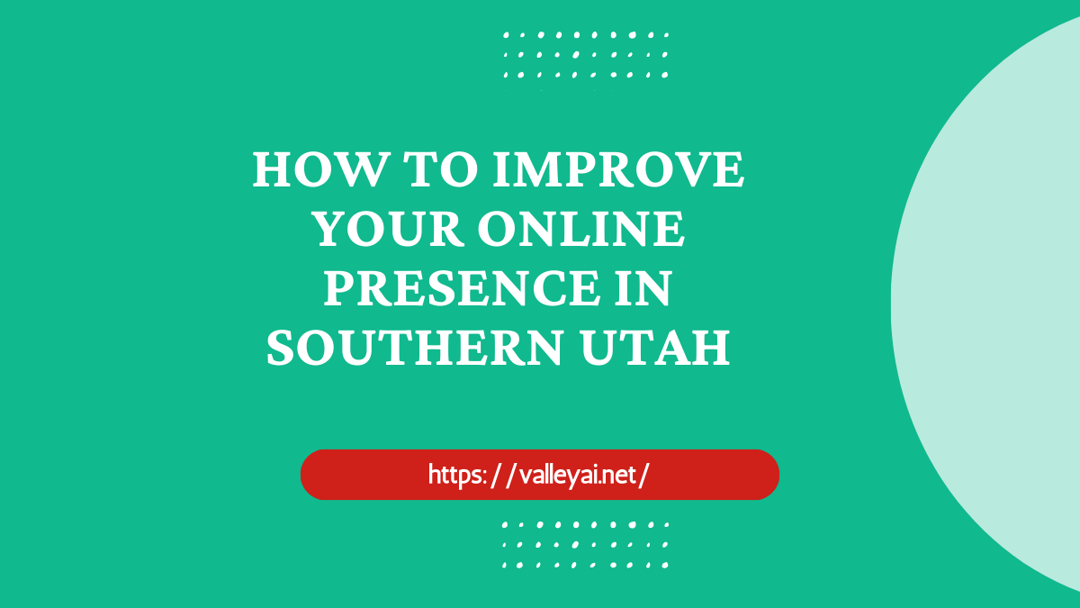 How to Improve Your Online Presence in Southern Utah