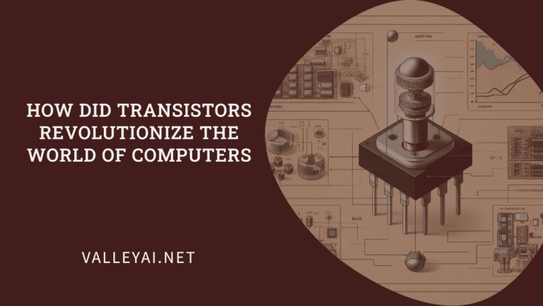 How Did Transistors Revolutionize the World of Computers