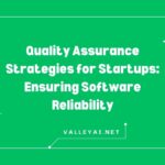 Quality Assurance Strategies for Startups: Ensuring Software Reliability