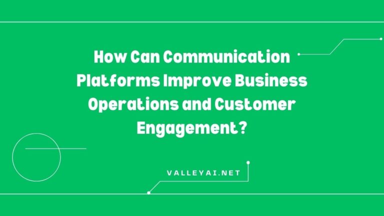 How Can Communication Platforms Improve Business Operations and Customer Engagement?