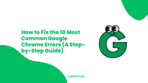 How to Fix the 10 Most Common Google Chrome Errors (A Step-by-Step Guide)