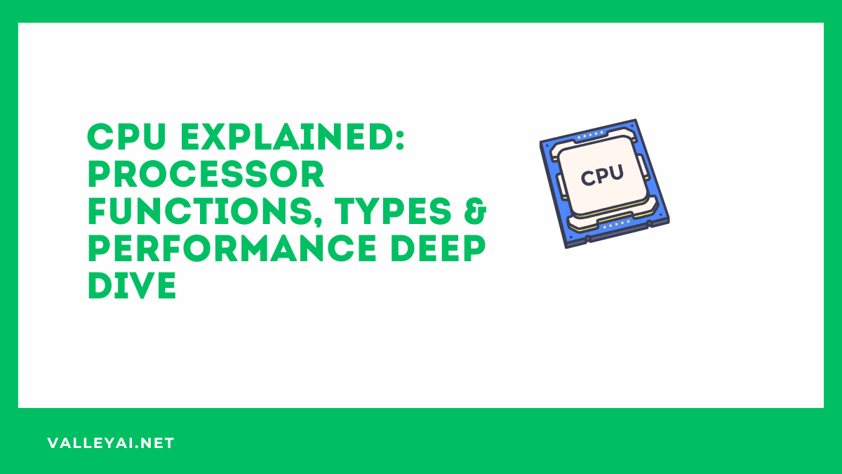 CPU Explained: Processor Functions, Types & Performance Deep Dive