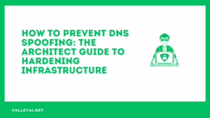 How to Prevent DNS Spoofing: The Architect Guide to Hardening Infrastructure