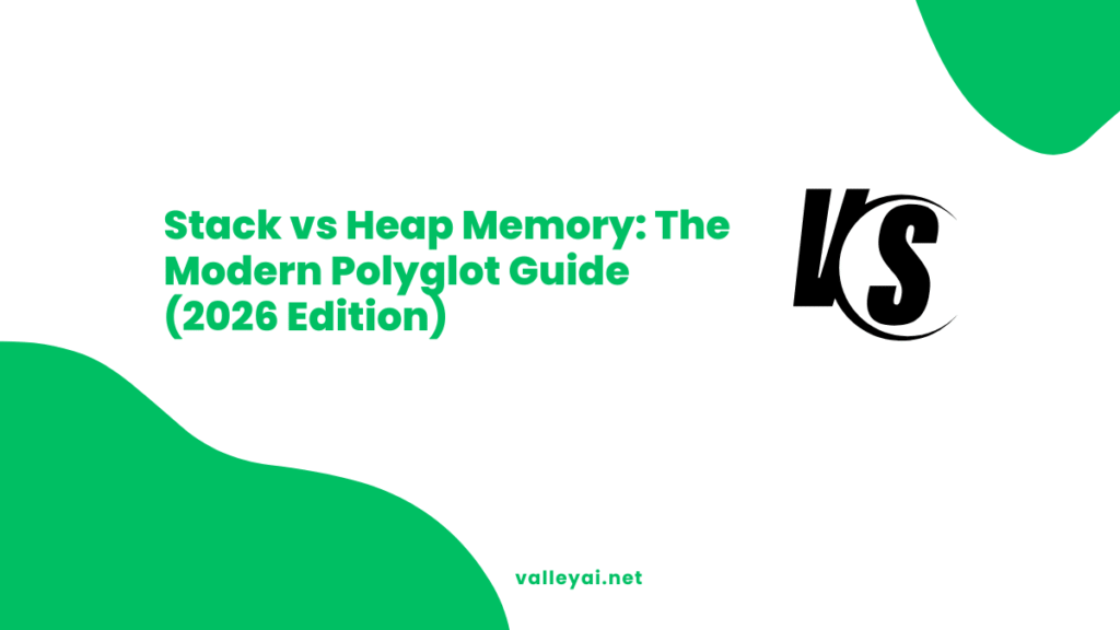 Stack vs Heap Memory: The Modern Polyglot Guide (2026 Edition) - Valley Ai