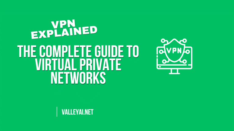 VPN Explained: The Complete Guide to Virtual Private Networks