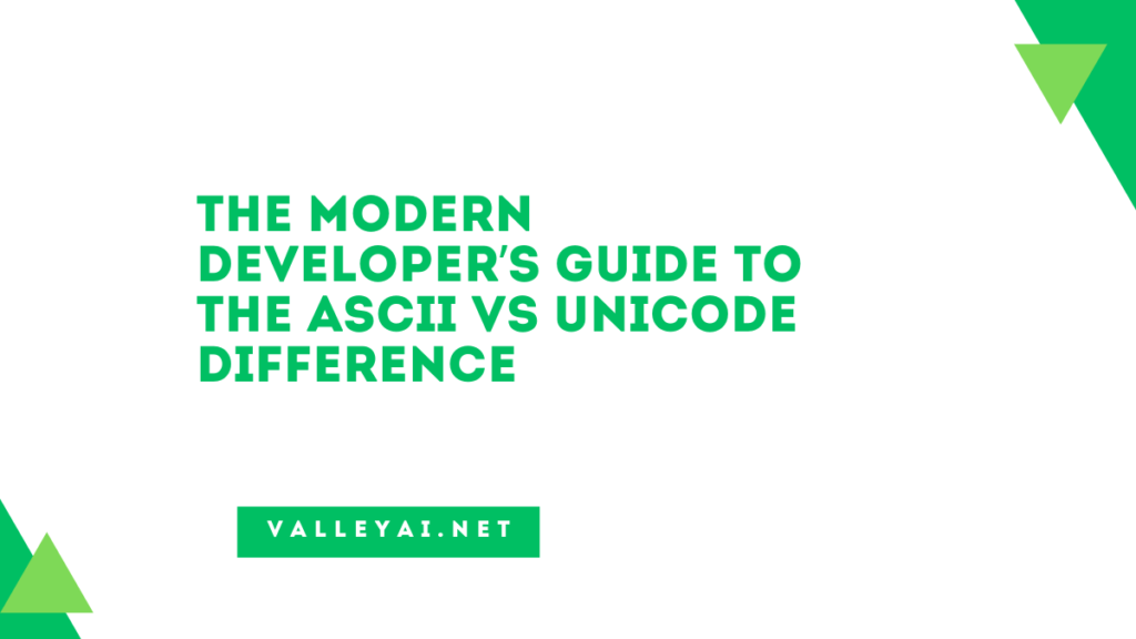 ASCII vs Unicode Difference: Modern Developers Guide - Valley Ai