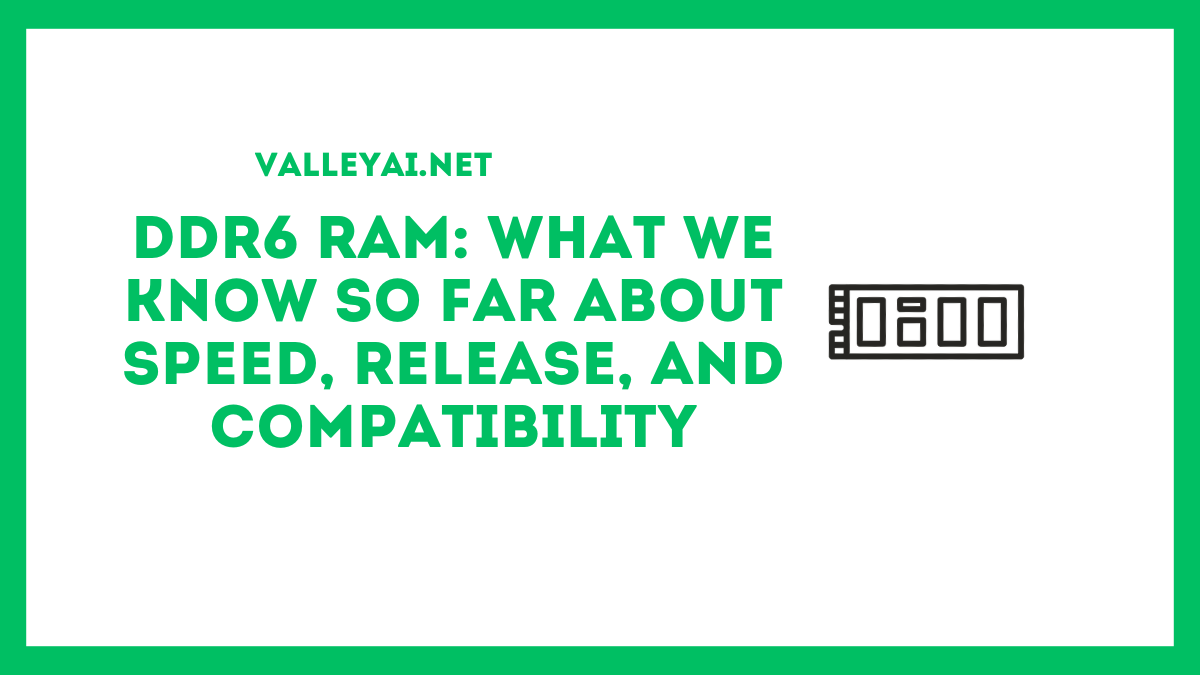 DDR6 RAM: What We Know So Far About Speed, Release, and Compatibility