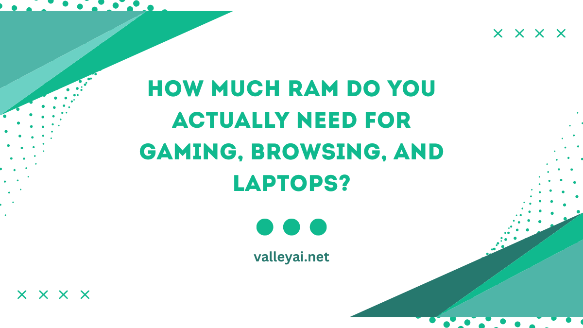 How Much RAM Do You Actually Need for Gaming, Browsing, and Laptops?